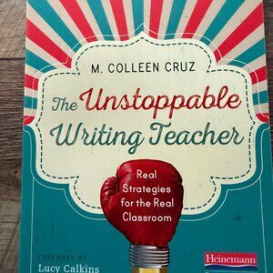 NEW THE UNSTOPPABLE WRITING TEACHER: REAL STRATEGIES FOR THE REAL CLASSROOM